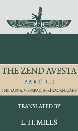 The Zend Avesta, Part III: The Yasna, Visparad, Âfrînagân, Gâhs  and  Miscellaneous Fragments