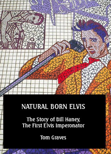 Natural Born Elvis: The Story of Bill Haney, the First Elvis Impersonator