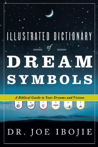 Illustrated Dictionary of Dream Symbols: A Biblical Guide to Your Dreams and Visions