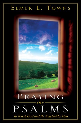 Praying the Psalms: To Touch God and Be Touched by Him (Praying the Scriptures (Destiny Images))