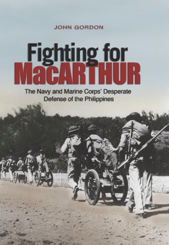 Fighting for MacArthur: The Navy and Marine Corps' Desperate Defense of the Phillipines