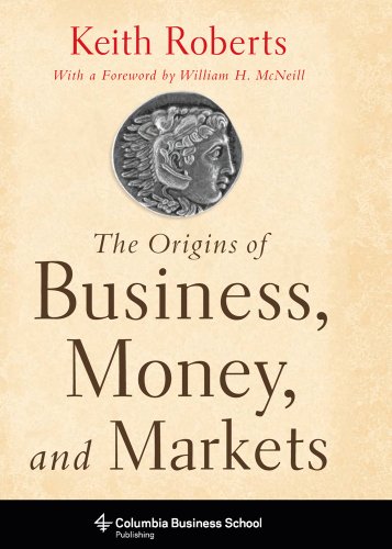 The Origins of Business, Money, and Markets (Columbia Business School Publishing)