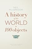 A History of the World in 100 Objects (English Edition)