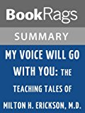 My Voice Will Go with You: The Teaching Tales of Milton H. Erickson, M.D. by Sidney Rosen l Summary & Study Guide