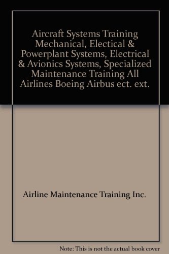 Aircraft Systems Training Mechanical, Electical & Powerplant Systems, Electrical & Avionics Systems, Specialized Maintenance Training All Airlines Boeing Airbus ect. ext.