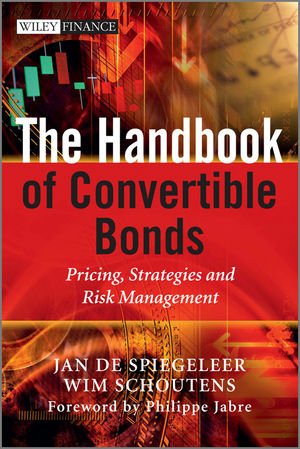 Jan De Spiegeleer,Wim Schoutens,Philippe Jabre'sThe Handbook of Convertible Bonds: Pricing, Strategies and Risk Management (The Wiley Finance Series) [Hardcover]2011