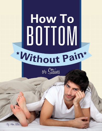 Gay Anal Sex:  How To Bottom Without Pain Or Stains