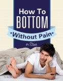 Gay Anal Sex:  How To Bottom Without Pain Or Stains