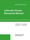 Colorado Human Resources Manual: A Comprehensive HR Guide for Employers, HR Professionals and Managers with Companion Website (HR Compliance Library)