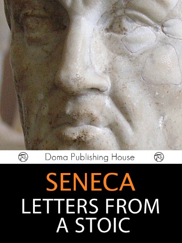 Seneca: Letters from a Stoic (and Biography) [Annotated]