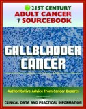 21st Century Adult Cancer Sourcebook: Gallbladder Cancer - Clinical Data for Patients, Families, and Physicians
