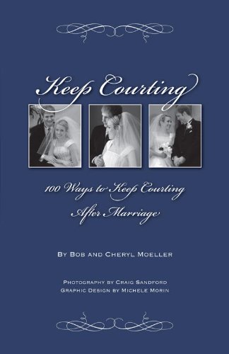 Keep Courting:  100 Ways to Keep Courting After Marriage