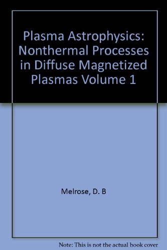 Vol. 1 Plasma Astrophysics: Nonthermal Processes in Diffuse Magnetized Plasmas