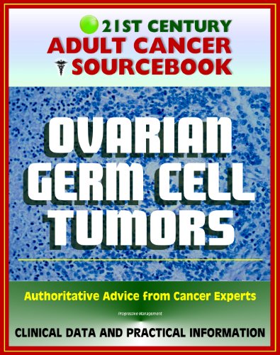 21st Century Adult Cancer Sourcebook: Ovarian Germ Cell Tumors - Clinical Data for Patients, Families, and Physicians