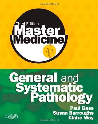 By Paul Bass BSc MD FRCPath, Susan Burroughs BSc BM FRCPath, Norman Carr, Claire Way BSc MBChB MRCPath : Master Medicine: General and Systematic Pathology Third (3rd) Edition