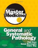 By Paul Bass BSc MD FRCPath, Susan Burroughs BSc BM FRCPath, Norman Carr, Claire Way BSc MBChB MRCPath : Master Medicine: General and Systematic Pathology Third (3rd) Edition