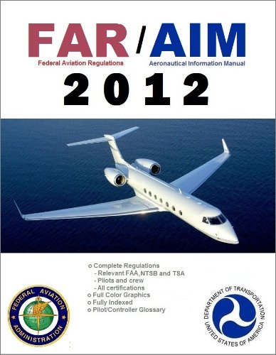 FAR AIM - 2012 FAA Regulations & Aeronautical Information Manual