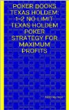 Poker Books Texas Holdem: 1-2 No Limit Texas Holdem Poker Strategy for Maximum Profits