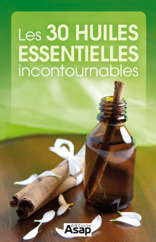 Les 30 huiles essentielles incontournables (French Edition)