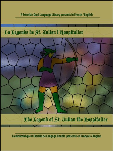 La LÃ©gende de Saint Julien l'Hospitalier-The Legend of Saint Julian the Hospitaller (French/English) [Annotated] (Rafael Estrella's Dual Language Library) (French Edition)