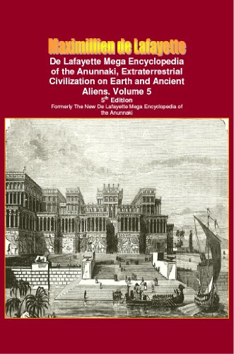 De Lafayette Mega Encyclopedia of the Anunnaki, Extraterrestrial Civilization on Earth and Ancient Aliens. Vol.5 (Anunnaki and extraterrestrial: History, Occult, Metaphysic)