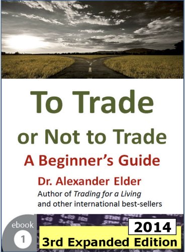 To Trade or Not to Trade: A Beginner's Guide, 3rd Expanded Edition (2014) (Trading with Dr Elder)