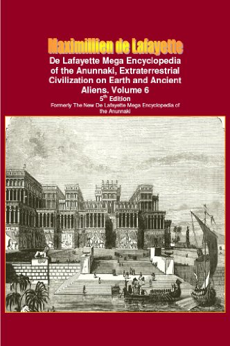 de Lafayette Mega Encyclopedia of the Anunnaki, Extraterrestrial Civilization on Earth and Ancient Aliens. Vol.6 (Anunnaki and extraterrestrial: History, Occult, Metaphysic)