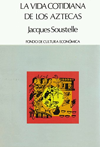 La Vida Cotidiana de los Aztecas en Visperas de la Conquista