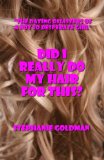 Did I Really Do My Hair For This?