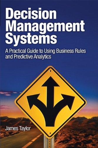 Decision Management Systems: A Practical Guide to Using Business Rules and Predictive Analytics (IBM Press)