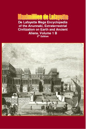 De Lafayette Mega Encyclopedia of the Anunnaki, Extraterrestrial Civilization on Earth and Ancient Aliens. Vol.1 B (Anunnaki and extraterrestrial: History, Occult, Supernatural)