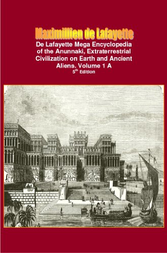De Lafayette Mega Encyclopedia of the Anunnaki, Extraterrestrial Civilization on Earth and Ancient Aliens. Vol.1 A (Anunnaki and extraterrestrial: History, Occult, Supernatural)
