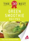 The 50 Best Green Smoothie Recipes: Tasty, fresh, and easy to make!