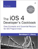 The iOS 4 Developer's Cookbook: Core Concepts and Essential Recipes for iOS Programmers (Developer's Library)