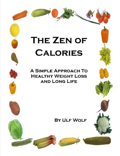 The Zen of Calories - A Simple Approach To Healthy Weight Loss and Long Life
