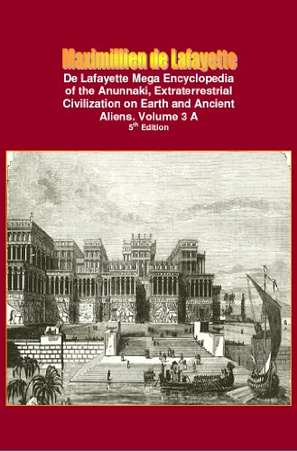 De Lafayette Mega Encyclopedia of the Anunnaki, Extraterrestrial Civilization on Earth and Ancient Aliens. Vol.3 A (Anunnaki and extraterrestrial: History, Occult, Supernatural)