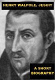 Henry Walpole, Jesuit - A Short Biography