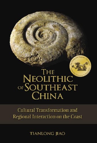 The Neolithic of Southeast China: Cultural Transformation and Regional Interaction on the Coast, Student Edition