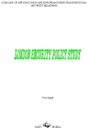 A DECADE OF AFRICAN UNION AND EUROPEAN UNION TRANS-REGIONAL SECURITY RELATIONS (London Security Policy Study Book 21)
