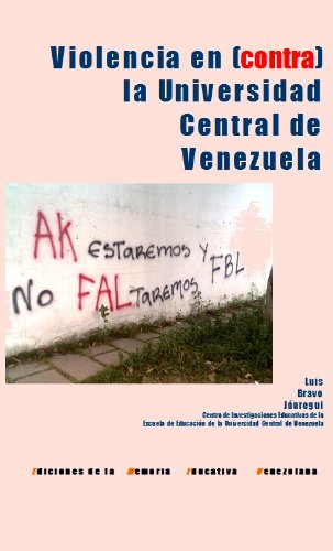 F3 Violencia en contra la Universidad Central de Venezuela, 1999-2010 (Violencia en y contra la Universidad Venezolana) (Spanish Edition)