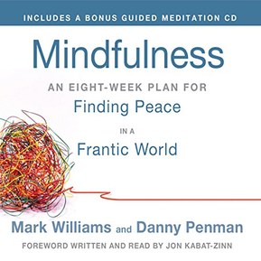 Mindfulness: An Eight-Week Plan for Finding Peace in a Frantic World