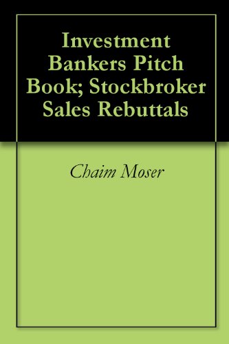 Investment Bankers Pitch Book; Stockbroker Sales Rebuttals