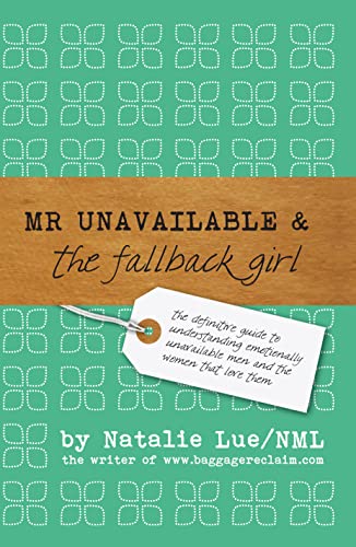 Mr Unavailable & the Fallback Girl: The Definitive Guide to Understanding Emotionally Unavailable Men and the Women that Love Them