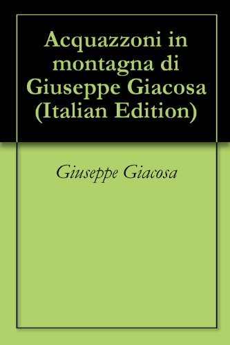 Acquazzoni in montagna di Giuseppe Giacosa (Italian Edition)