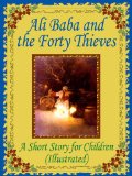 Ali Baba and the Forty Thieves: A Short Story for Children (Illustrated)