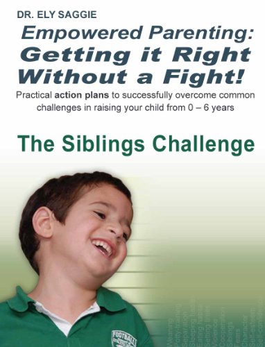 Empowered Parenting: Getting it Right Without a Fight! The Siblings Challenge (birth to age 6)