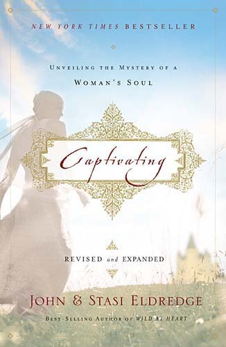 Captivating: Unveiling the Mystery of a Woman's Soul By John Eldredge, Stasi Eldredge