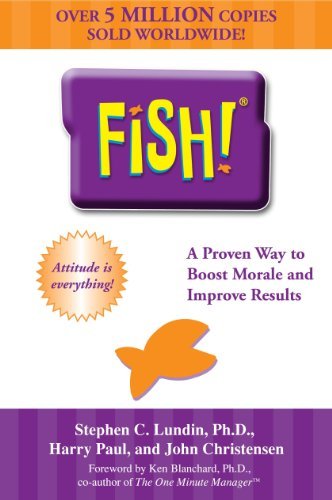 By Stephen C. Lundin, Harry Paul, John Christensen: Fish! A Remarkable Way to Boost Morale and Improve Results