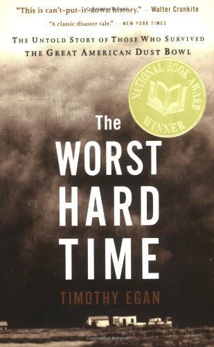 By Timothy Egan: The Worst Hard Time: The Untold Story of Those Who Survived the Great American Dust Bowl