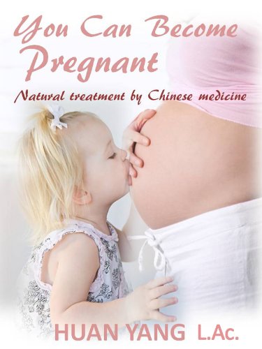 You Can Become Pregnant: Natual Treatment by Chinese Medicine (Step by Step Guide for Home Use)